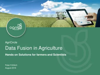 Data Fusion in Agriculture  Hands on Solutions for farmers and Scientists  Peter Frhlich  August