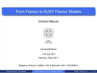 From Flavour to SUSY Flavour Models  Vinzenz Maurer  Universitt Basel  11th July 2011  Valencia,