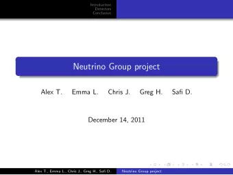 Neutrino Group project  Alex T.  Emma L.  Chris J.  Greg H.  Safi D.  December 14, 2011  Alex T.,