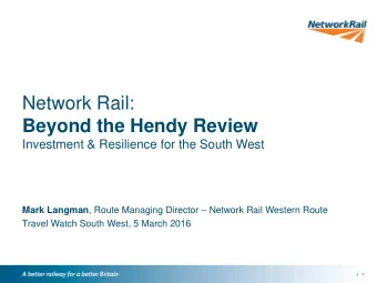 Network Rail:  Beyond the Hendy Review Investment &amp; Resilience for the South West Mark Langman