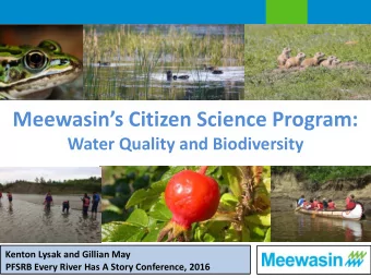Meewasins Citizen Science Program:  Water Quality and Biodiversity  Kenton Lysak and Gillian May