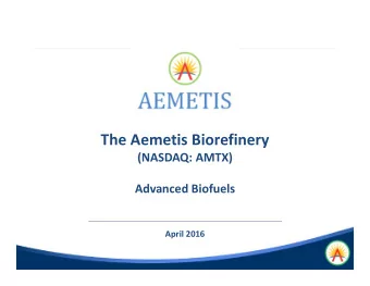 The Aemetis Biorefinery (NASDAQ: AMTX) Advanced Biofuels April 2016  Disclaimer Certain of the
