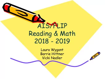 AIS/FLIP  Reading &amp; Math  2018 - 2019  Laura Wygant  Barrie Hittner  Vicki Nadler  What are