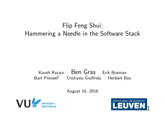 Flip Feng Shui:  Hammering a Needle in the Software Stack  Ben Gras  Kaveh Razavi  Erik Bosman Bart
