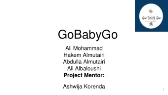 GoBabyGo  Ali Mohammad  Hakem Almutairi  Abdulla Almutairi  Ali Albaloushi  Project Mentor: