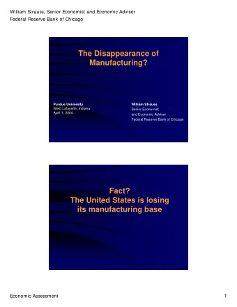 The Disappearance of  Manufacturing?  Purdue University  William Strauss  West Lafayette, Indiana