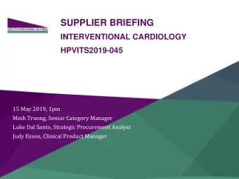SUPPLIER BRIEFING  INTERVENTIONAL CARDIOLOGY  HPVITS2019-045  15 May 2019, 1pm  Minh Truong, Senior