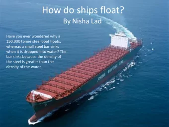 How do ships float?  By Nisha Lad  Have you ever wondered why a  150,000 tonne steel boat floats,