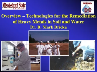 Overview  Technologies for the Remediation  of Heavy Metals in Soil and Water  Dr. R. Mark