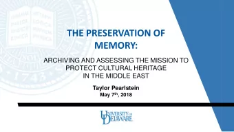 THE PRESERVATION OF  MEMORY:  ARCHIVING AND ASSESSING THE MISSION TO  PROTECT CULTURAL HERITAGE  IN