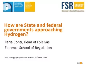 governments approaching  Hydrogen?  Ilaria Conti, Head of FSR Gas  Florence School of Regulation