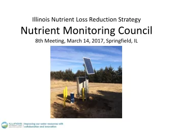 Nutrient Monitoring Council  8th Meeting, March 14, 2017, Springfield, IL Nutrient Monitoring