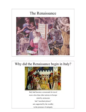 The Renaissance  Why did the Renaissance begin in Italy?  Italy had become a crossroads for travel