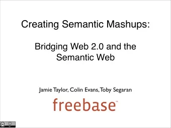 Creating Semantic Mashups:  Bridging Web 2.0 and the  Semantic Web  Jamie Taylor, Colin Evans, Toby