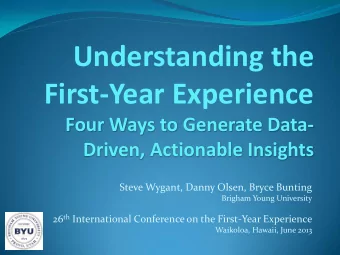 Understanding the First-Year Experience  Four Ways to Generate Data-  Driven, Actionable Insights