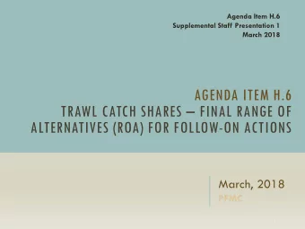 AGENDA ITEM H.6  TRAWL CATCH SHARES  FINAL RANGE OF  ALTERNATIVES (ROA) FOR FOLLOW-ON ACTIONS