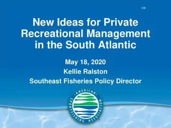 New Ideas for Private  Recreational Management  in the South Atlantic  May 18, 2020  Kellie Ralston