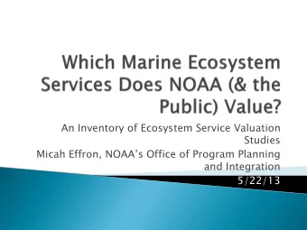 and Integration  5/22/13  What are ecosystem services?  How are they valued?  NOAA drivers
