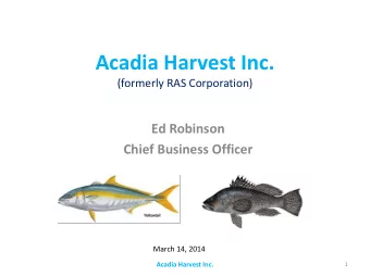Acadia Harvest Inc.  (formerly RAS Corporation)  Ed Robinson  Chief Business Officer  March 14,