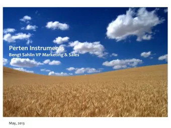 Perten Instruments  Bengt Sahlin VP Marketing &amp; Sales  May, 2013  Agenda  Company introduction