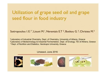 Utilization of grape seed oil and grape  seed flour in food industry Sotiropoulou I. E. 1* , Liouni