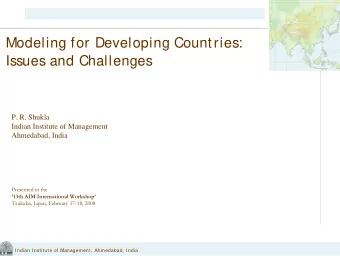 Modeling for Developing Countries:  Issues and Challenges  P. R. Shukla  Indian Institute of