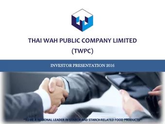 THAI WAH PUBLIC COMPANY LIMITED  (TWPC)  INVESTOR  STOR PRESENT  SENTAT  ATION  N 2016  2016  TO