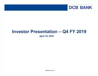 Investor Presentation  Q4 FY 2019  April 18, 2019  DCB Bank Limited  Disclaimer  This