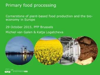 Primary food processing  Cornerstone of plant-based food production and the bio-  economy in Europe