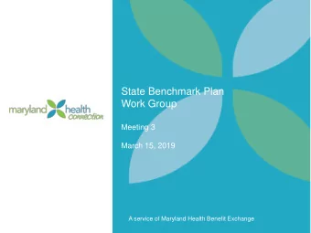 State Benchmark Plan  Work Group  Meeting 3  March 15, 2019  A service of Maryland Health Benefit