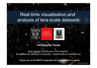 Real-time visualisation and  analysis of tera-scale datasets  Christopher Fluke  Amr Hassan