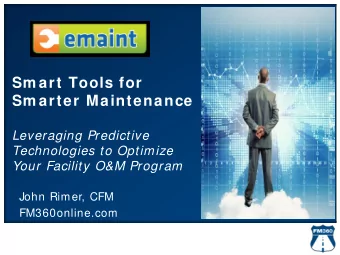 Sm art Tools for  Sm arter Maintenance  Leveraging Predictive  Technologies to Optimize  Your