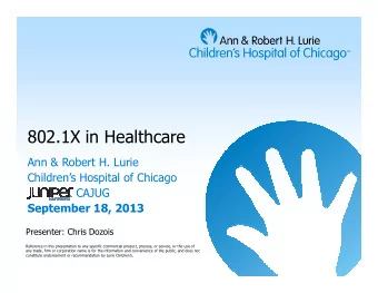 802.1X in Healthcare  Ann &amp; Robert H. Lurie  Childrens Hospital of Chicago  CAJUG  September