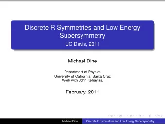 Discrete R Symmetries and Low Energy  Supersymmetry  UC Davis, 2011  Michael Dine  Department of
