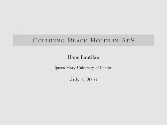 Colliding Black Holes in AdS  Hans Bantilan  Queen Mary University of London  July 1, 2016  Outline