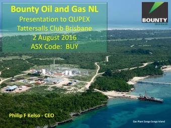 Bounty Oil and Gas NL  Presentation to QUPEX  Tattersalls Club Brisbane  2 August 2016  ASX Code: