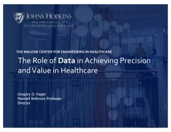 The Role of Data in Achieving Precision  and Value in Healthcare  Gregory D. Hager  Mandell