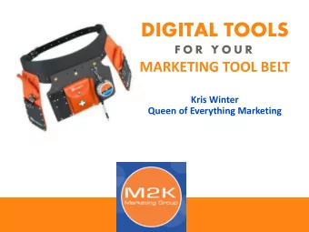 DIGITAL TOOLS  F O R  Y O U R  MARKETING TOOL BELT  Kris Winter  Queen of Everything Marketing