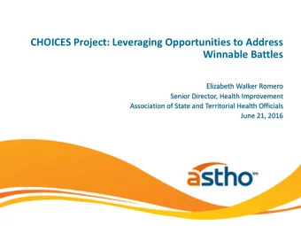 CHOICES Project: Leveraging Opportunities to Address  Winnable Battles  Elizabeth Walker Romero