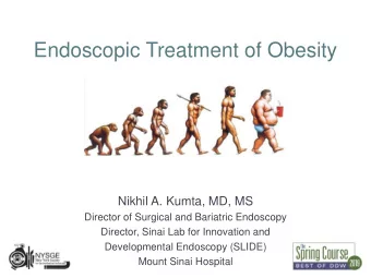 Endoscopic Treatment of Obesity  Nikhil A. Kumta, MD, MS  Director of Surgical and Bariatric