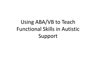 Using ABA/VB to Teach  Functional Skills in Autistic  Support  Transition Plan  Individual input
