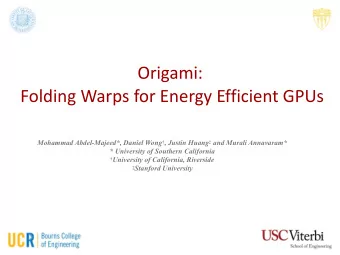 Origami:   Folding Warps for Energy Efficient GPUs Mohammad Abdel-Majeed*, Daniel Wong  ,