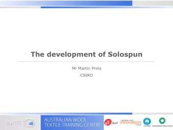 The development of Solospun  Mr Martin Prins  CSIRO  Sirospun  Sirospun, in essence, is the