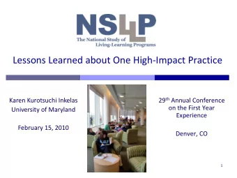 Lessons Learned about One High-Impact Practice 29 th Annual Conference  Karen Kurotsuchi Inkelas