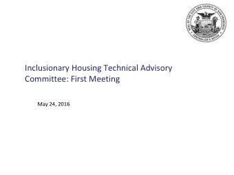 Inclusionary Housing Technical Advisory  Committee: First Meeting  May 24, 2016  Tonight's Agenda