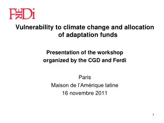 Vulnerability to climate change and allocation  of adaptation funds  Presentation of the workshop