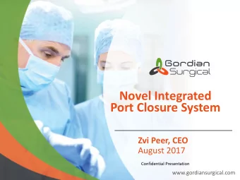 Novel Integrated Port Closure System  Zvi Peer, CEO  August 2017  Confidential Presentation