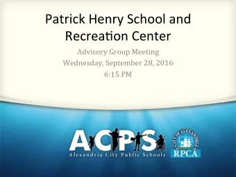 Patrick Henry School and  Recrea3on Center  Advisory Group Meeting  Wednesday, September 28, 2016