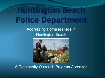 Huntington Beach Police Department  Addressing Homelessness in  Huntington Beach A Community
