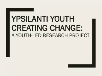 YP  YPSI  SILANTI  LANTI YOUT  OUTH  H  CRE  REATING  TING CHA  HANGE:  GE:  A YOUTH-LED RESEARCH